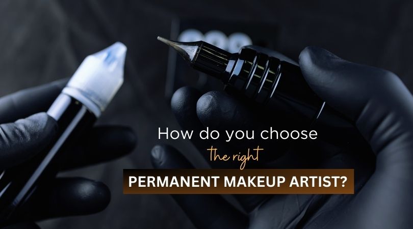 How do you choose the right permanent makeup artist?